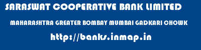 SARASWAT COOPERATIVE BANK LIMITED  MAHARASHTRA GREATER BOMBAY MUMBAI GADKARI CHOWK  banks information 